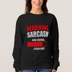 Warne Sarcasm jetzt Laden bitte sarkastisch warten Sweatshirt