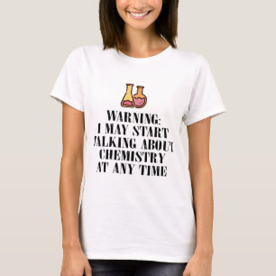 warnend beginne möglicherweise ich, über Chemie  T-Shirt