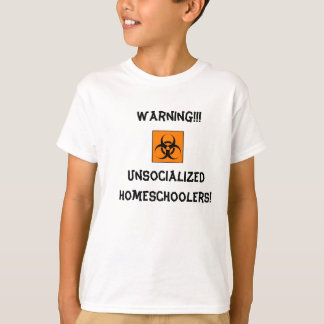 Warnendes Unsocialized Homeschoolers! T-Shirt