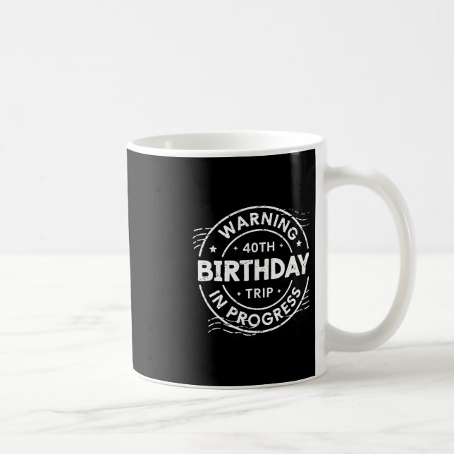 Warning 40th Birthday Trip In Process 40 Years Old Kaffeetasse (Rechts)