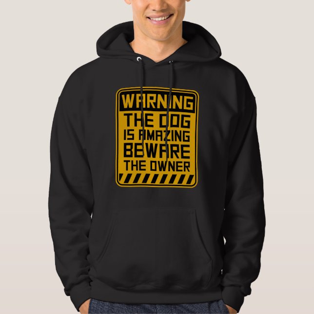 Warning Dog Is Amazing Beware Owner Protective Fun Hoodie (Vorderseite)