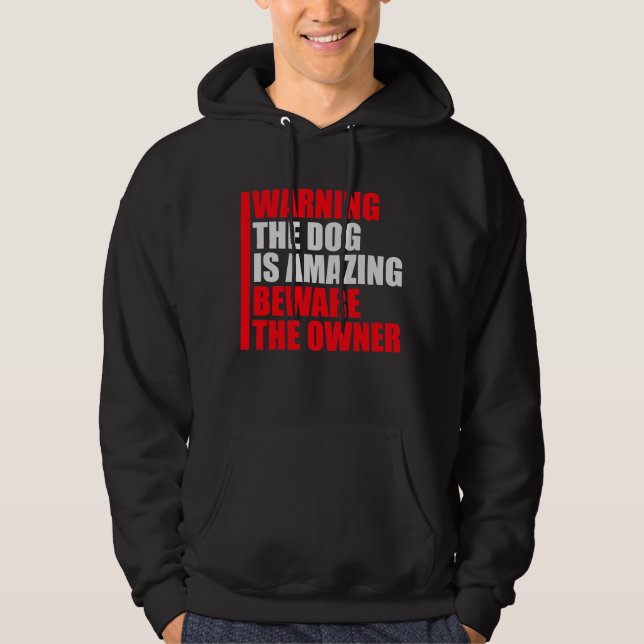 Warning Dog Is Amazing Beware Owner Protective Fun Hoodie (Vorderseite)