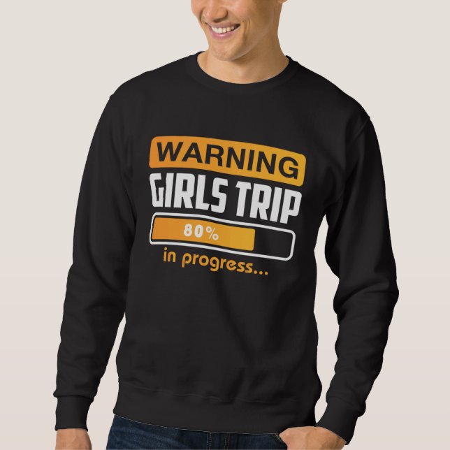Warning Girls Trip In Progress Weekend Party Vacat Sweatshirt (Vorderseite)