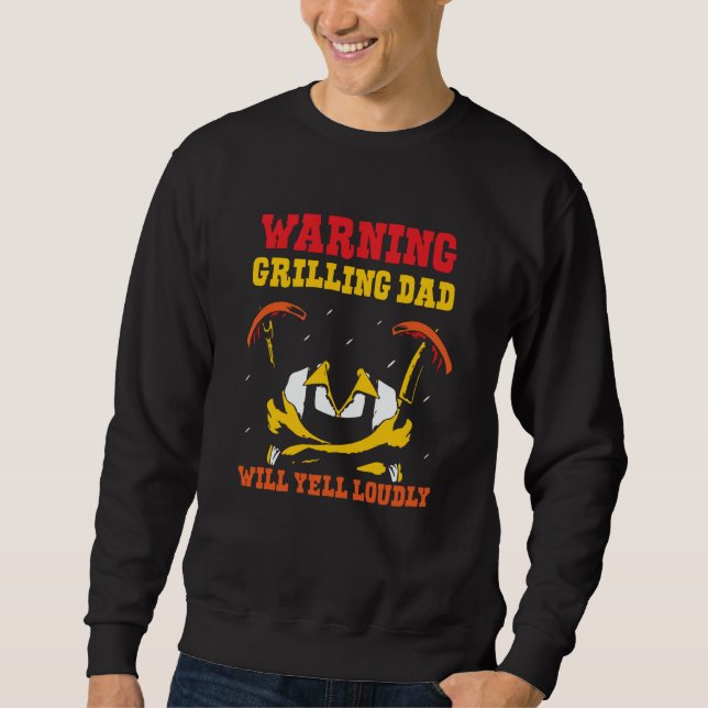 Warning Grilling Dad Will Yell Loudly Grill Father Sweatshirt (Vorderseite)