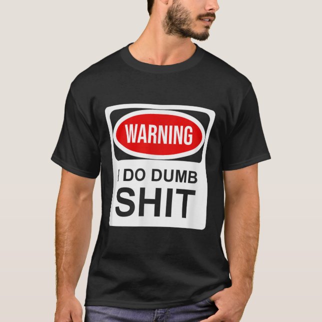 Warning I Do Dumb  T-Shirt (Vorderseite)