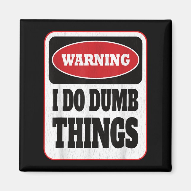Warning I Do Dumb Things - Sarcasm Stud Stuff Them Magnet (Vorne)
