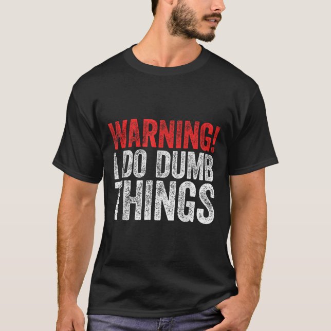 Warning I Do Dumb Things Sarcastic Shirt  (Vorderseite)