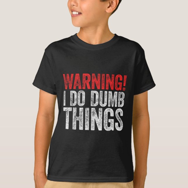 Warning I Do Dumb Things Sarcastic Shirt  (Vorderseite)
