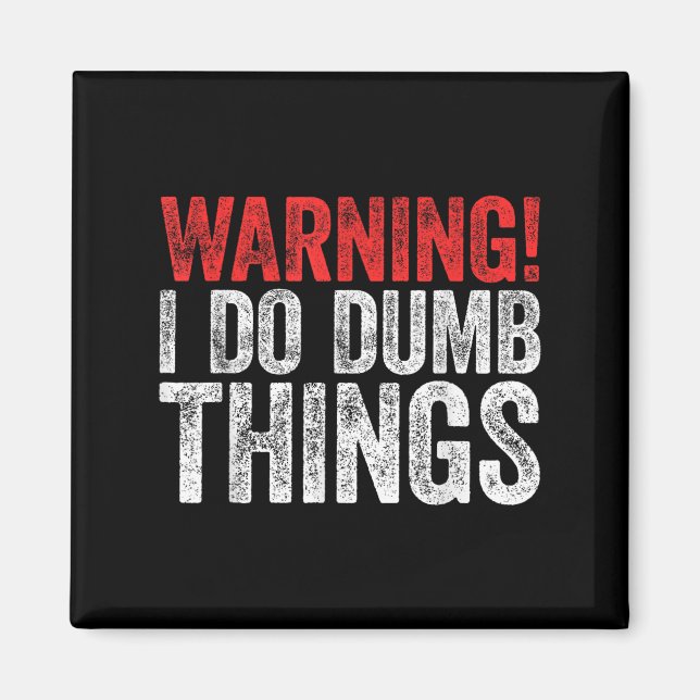 Warning I Do Dumb Things Sarcastic Shirt  Magnet (Vorne)