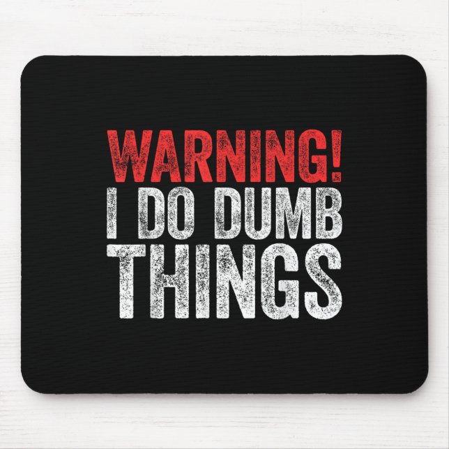 Warning I Do Dumb Things Sarcastic Shirt  Mousepad (Vorne)