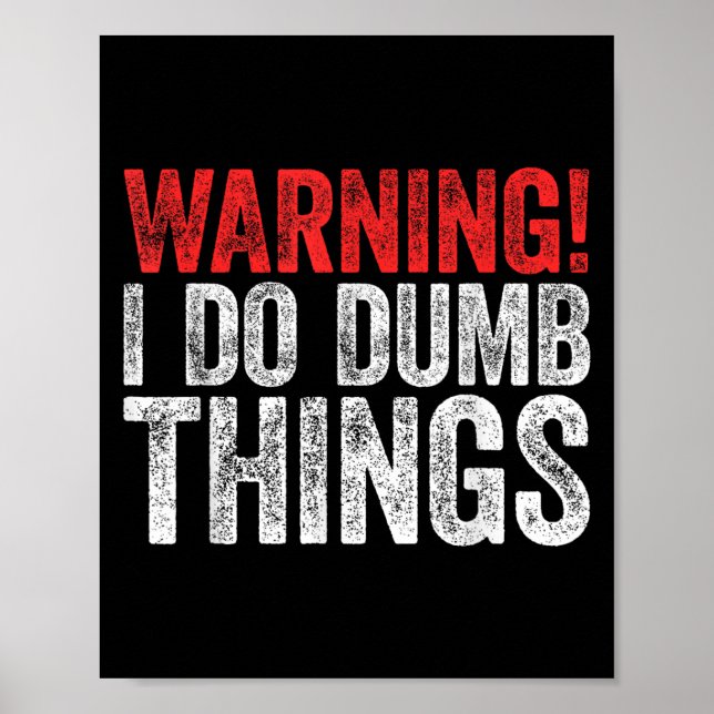 Warning I Do Dumb Things Sarcastic Shirt  Poster (Vorne)