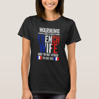 Warning I have a crazy French wife French roots T-Shirt