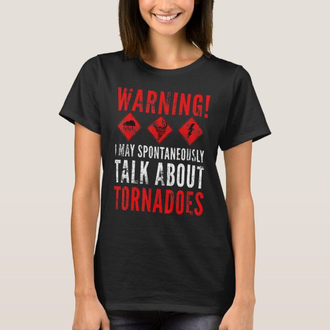 Warning I May Spontaneously Talk About Tornadoes 2 T-Shirt (Vorderseite)