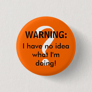 WARNING: Ich habe keine Ahnung, was ich tue! Button