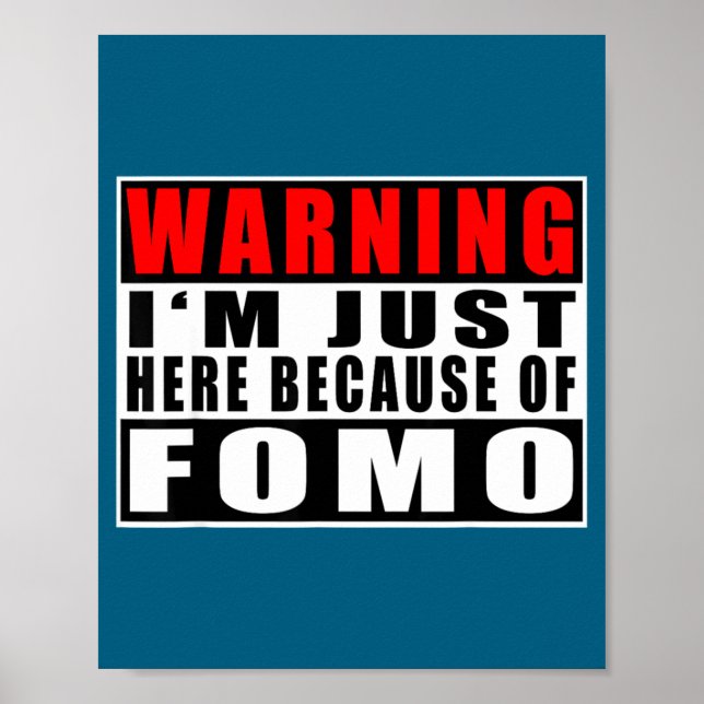 Warning I'm Just Here Because Of Fomo Funny Quote  Poster (Vorne)