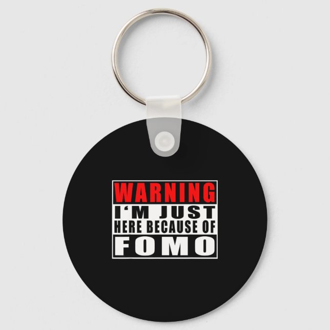 Warning I'm Just Here Because Of Fomo Funny Quote  Schlüsselanhänger (Vorderseite)