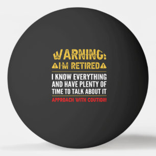 Warning I'm Retired I Know Everything Funny Retire Tischtennisball