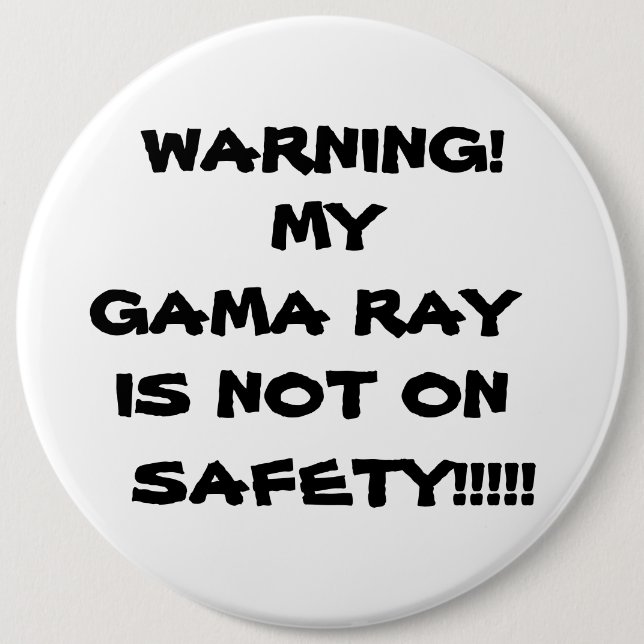 WARNING! ,    IST MEIN GAMA-STRAHL, NICHT, BUTTON (Vorderseite)