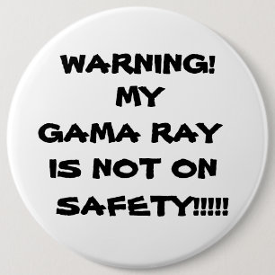 WARNING! , IST MEIN GAMA-STRAHL, NICHT, BUTTON