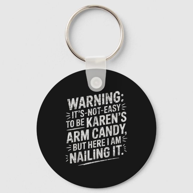 Warning It's Noteasy To Be Karen's Arm Candy  Schlüsselanhänger (Vorderseite)