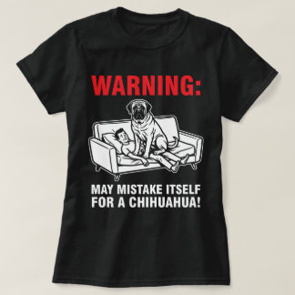 Warning May Mistake Itself for Chihuahua- Mastiff T-Shirt