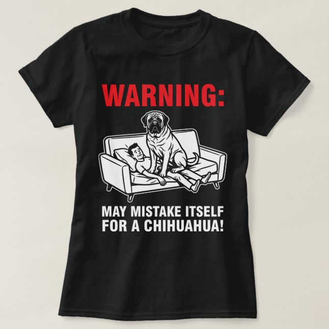 Warning May Mistake Itself for Chihuahua- Mastiff  T-Shirt (Design vorne)