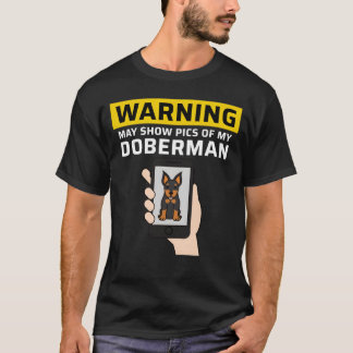 Warning May Show Pics Of My Doberman funny T-Shirt