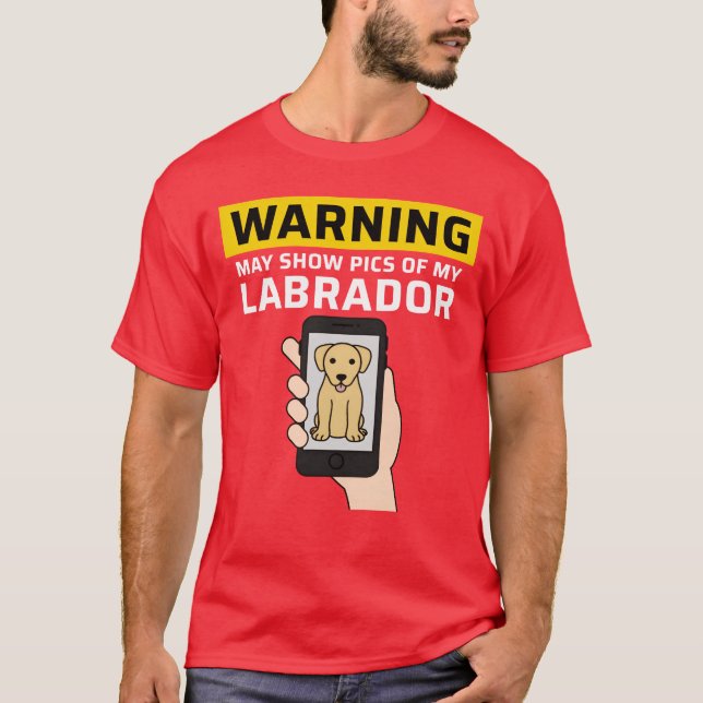 Warning May Show Pics Of My Labrador friends T-Shirt (Vorderseite)