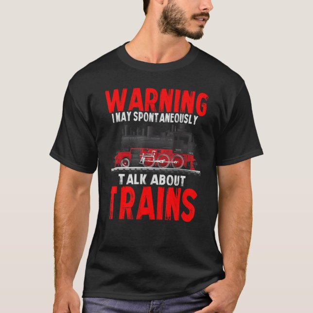 Warning May Spontaneously Talk About Trains 1 T-Shirt (Vorderseite)