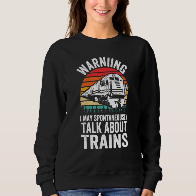 Warning May Spontaneously Talk About Trains Locomo Sweatshirt (Vorderseite)