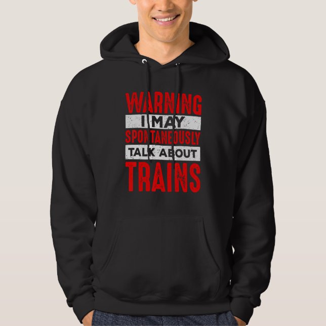 Warning May Spontaneously Talk About Trains Railro Hoodie (Vorderseite)