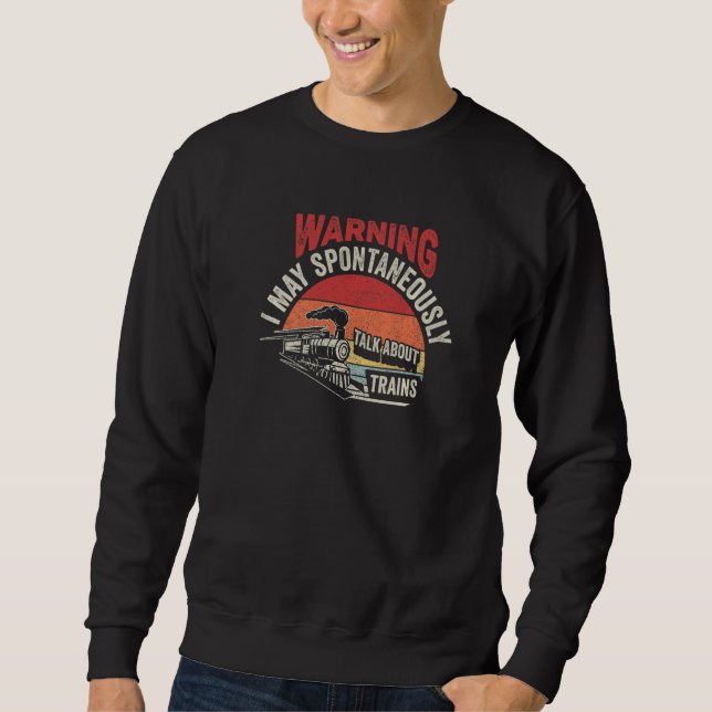 Warning May Spontaneously Talk About Trains Railwa Sweatshirt (Vorderseite)
