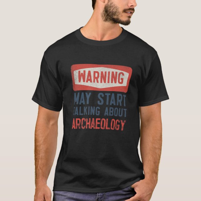 Warning May Start Talking About Archaeology T-Shirt (Vorderseite)