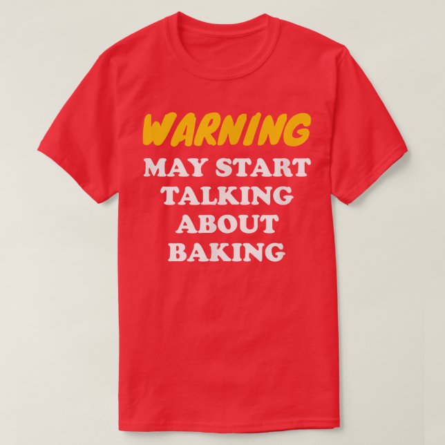 Warning May Start Talking About Baking  2825 T-Shirt (Design vorne)