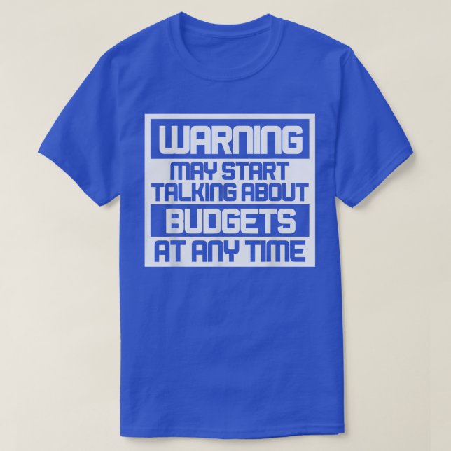Warning May Start Talking About Budgets T-Shirt Co (Design vorne)