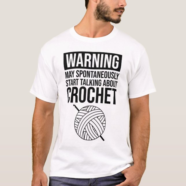 Warning - May Start Talking About Crochet T-Shirt (Vorderseite)