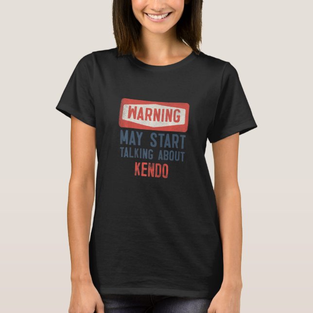Warning May Start Talking About Kendo T-Shirt (Vorderseite)