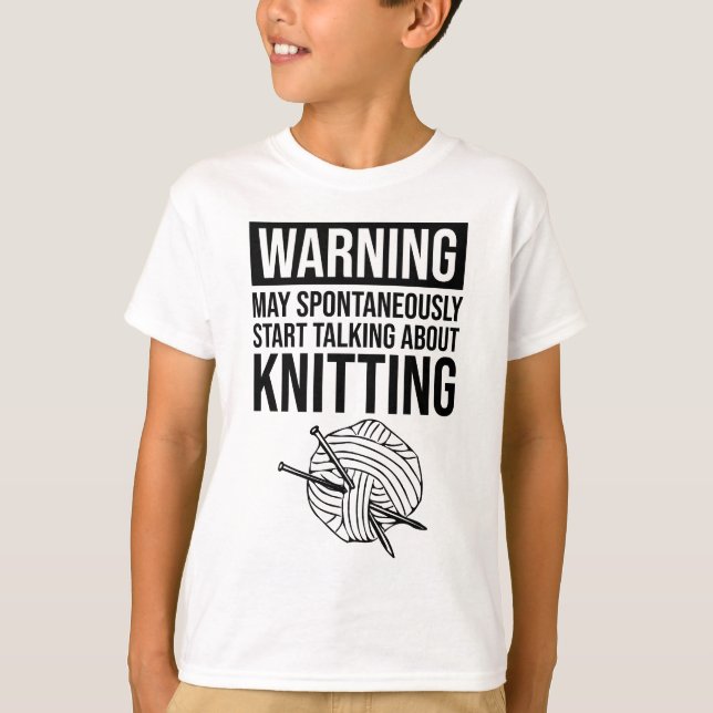 Warning - May Start Talking About Knitting T-Shirt (Vorderseite)