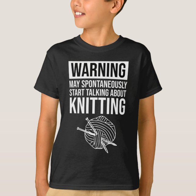 Warning - May Start Talking About Knitting T-Shirt (Vorderseite)