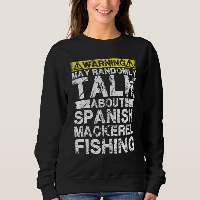 Warning May Talk About Fishing   Spanish Mackerel  Sweatshirt (Vorderseite)