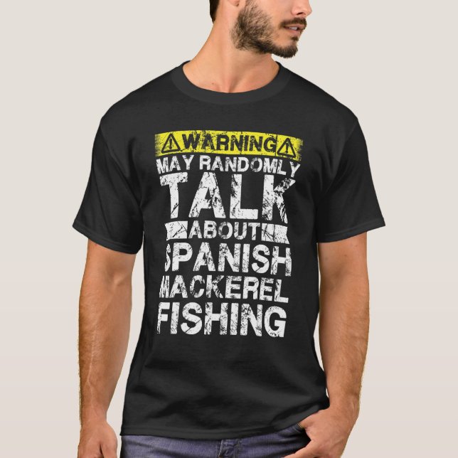 Warning May Talk About Fishing   Spanish Mackerel  T-Shirt (Vorderseite)