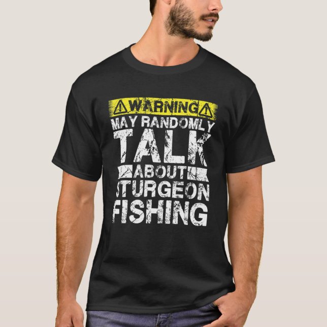 Warning May Talk About Fishing   Sturgeon Fish T-Shirt (Vorderseite)
