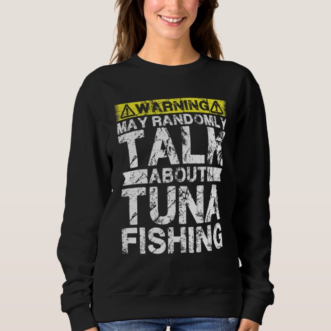 Warning May Talk About Fishing   Tuna Fish Sweatshirt (Vorderseite)