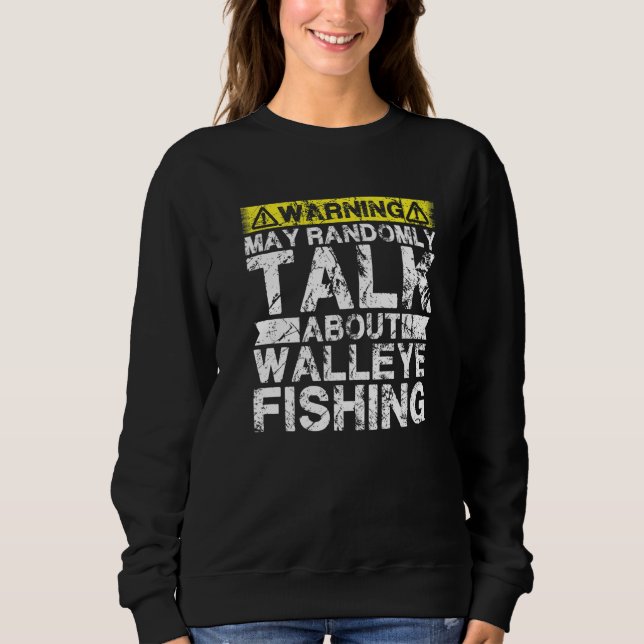 Warning May Talk About Fishing  Walleye Fish Sweatshirt (Vorderseite)