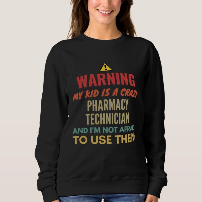 Warning My Kid Is A Crazy Pharmacy Technician And  Sweatshirt (Vorderseite)