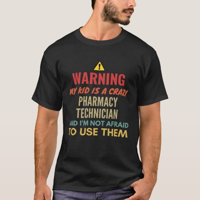 Warning My Kid Is A Crazy Pharmacy Technician And  T-Shirt (Vorderseite)