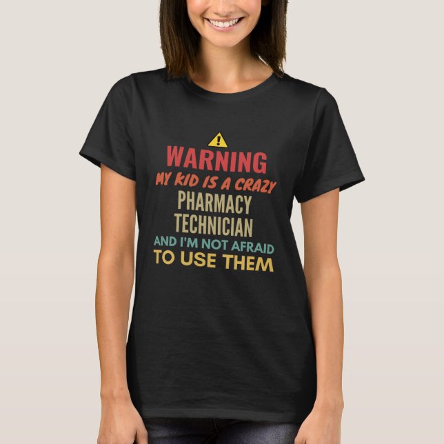 Warning My Kid Is A Crazy Pharmacy Technician And  T-Shirt (Vorderseite)