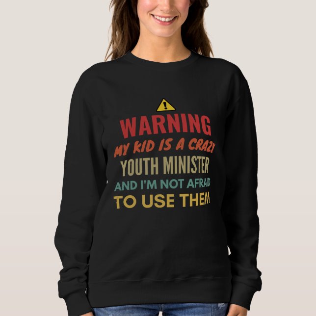 Warning My Kid Is A Crazy Youth Minister And I'm N Sweatshirt (Vorderseite)