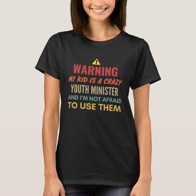 Warning My Kid Is A Crazy Youth Minister And I'm N T-Shirt (Vorderseite)