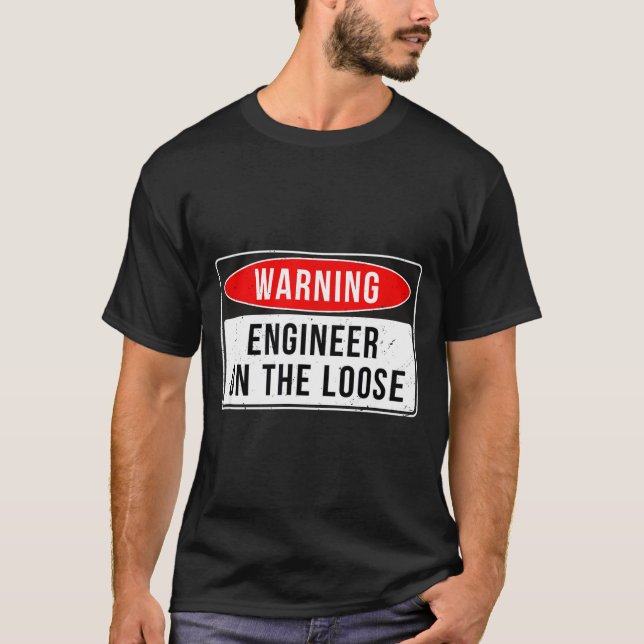 Warning Sign - Engineer On The Loose Funny Job Quo T-Shirt (Vorderseite)